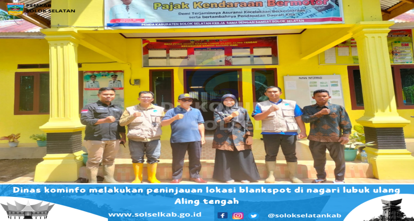 Dinas kominfo melakukan peninjauan lokasi blankspot di nagari lubuk ulang Aling tengah