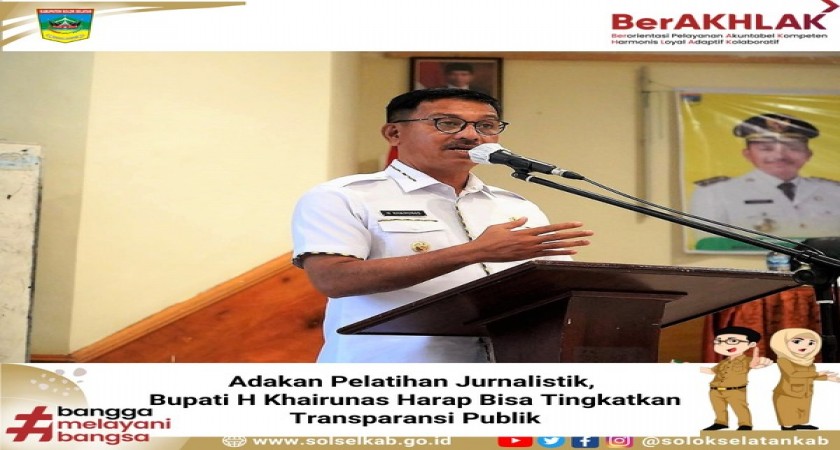 Adakan Pelatihan Jurnalistik, Bupati H. Khairunas Harap Bisa Tingkatkan Transparansi Publik